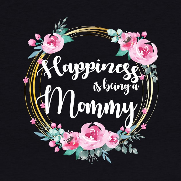 Happiness Is Being A Mommy Floral by LiFilimon